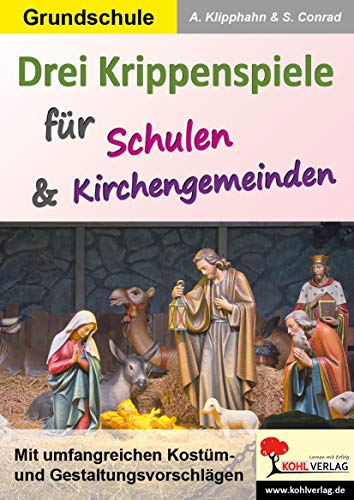 Drei Krippenspiele für Schulen & Kirchengemeinden: Mit umfangreichen Kostüm- und Gestaltungsvorschlägen