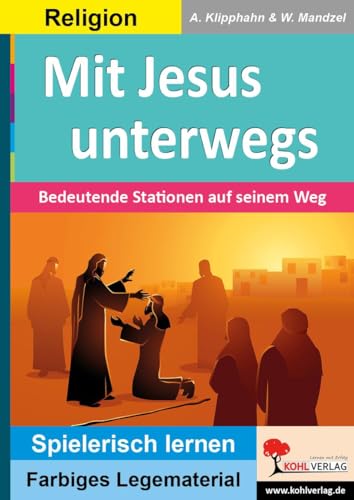Mit Jesus unterwegs: Bedeutende Stationen auf seinem Weg (Montessori-Reihe: Lern- und Legematerial)