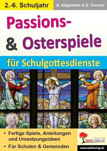 Passions- & Osterspiele für Schulgottesdienste: Fertige Spiele, Anleitungen und Umsetzungsideen für Schulen & Gemeinden: Fertige Spiele, Anleitungen und Umsetzungsideen für Schulen und Gemeinden von KOHL VERLAG Der Verlag mit dem Baum