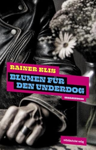 Blumen für den Underdog: Erzählungen von Mitteldeutscher Verlag