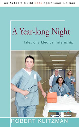 A Year-long Night: Tales of a Medical Internship von iUniverse
