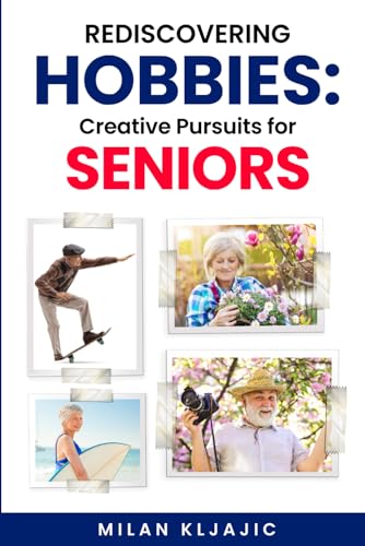 Rediscovering Hobbies: Creative Pursuits for Seniors von Independently published