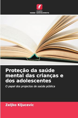 Proteção da saúde mental das crianças e dos adolescentes: O papel dos projectos de saúde pública von Edições Nosso Conhecimento