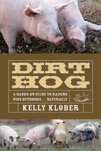 Dirt Hog: A Hands-On Guide to Raising Pigs Outdoors...Naturally