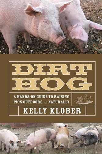 Dirt Hog: A Hands-On Guide to Raising Pigs Outdoors...Naturally