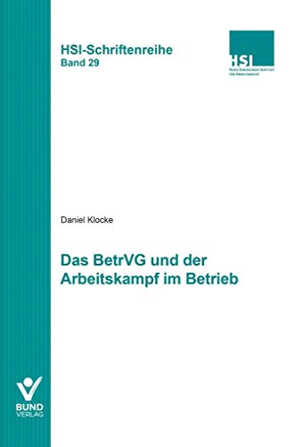 Das BetrVG und der Arbeitskampf im Betrieb: HSI-Schriftenreihe Bd. 29 BetrVG und Arbeits"kampf (Arbeitsrecht in der betrieblichen Praxis)