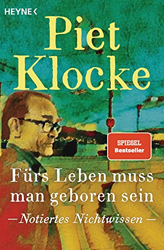 Fürs Leben muss man geboren sein: Notiertes Nichtwissen von HEYNE