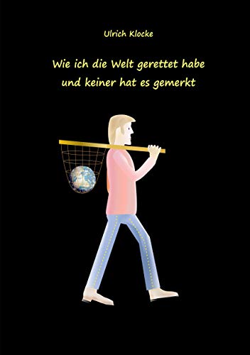 Wie ich die Welt gerettet habe und keiner hat es gemerkt von Books on Demand