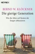 Die gierige Generation: Wie die Alten auf Kosten der Jungen abkassieren