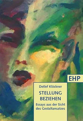 Stellung beziehen: Essays aus der Sicht des Gestaltansatzes (EHP - Edition Humanistische Psychologie) von EHP Edition Humanistische Psychologie