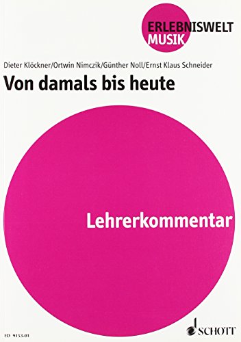 Von damals bis heute: Musik in der Geschichte - Schlaglichter auf Neue Musik. Lehrerband. (Erlebniswelt Musik: Unterichtsmaterial für die Sekundarstufe I)