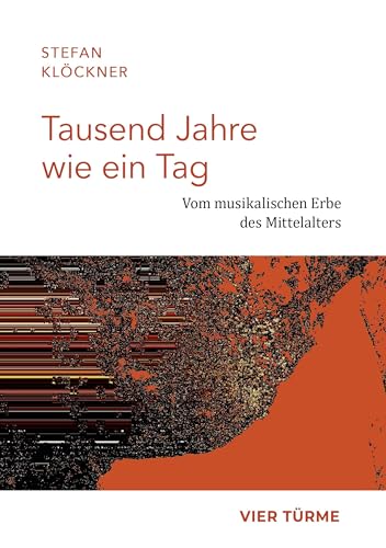 Tausend Jahre wie ein Tag: Vom musikalischen Erbe des Mittelalters von Vier Türme