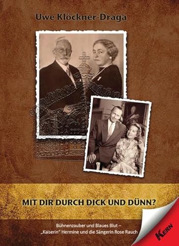 Mit dir durch dick und dünn?: Bühnenzauber und Blaues Blut - "Kaiserin" Hermine und die Sängerin Rose Rauch