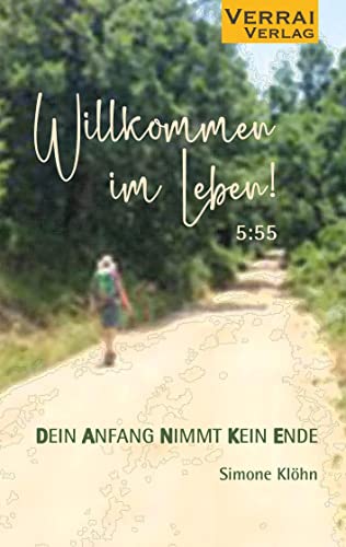 Willkommen im Leben! 5:55: Dein Anfang Nimmt Kein Ende von VERRAI-VERLAG