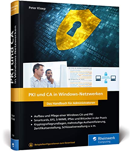 PKI und CA in Windows-Netzwerken: Das Handbuch für Administratoren. Zertifikat-Management und Sicherheit für Ihre Windows-Systeme PKI und CA in Windows-Netzwerken: Das Handbuch für Administratoren. Zertifikat-Management und Sicherheit für Ihre Windows-Systeme