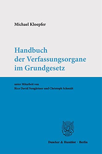 Handbuch der Verfassungsorgane im Grundgesetz. von Duncker & Humblot GmbH