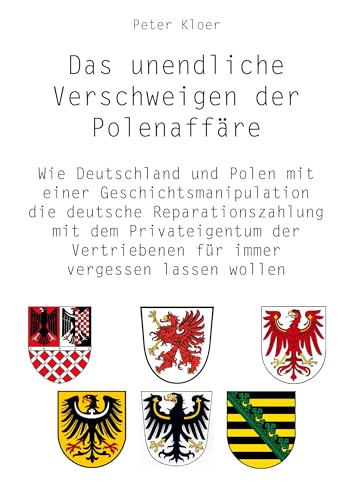 Das unendliche Verschweigen der Polenaffäre: Wie Deutschland und Polen mit einer Geschichtsmanipulation die deutsche Reparationszahlung mit dem ... für immer vergessen lassen wollen von Rediroma-Verlag