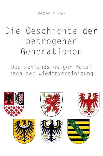 Die Geschichte der betrogenen Generationen: Deutschlands ewiger Makel nach der Wiedervereinigung von Rediroma-Verlag