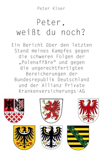 Peter, weißt du noch?: Ein Bericht über den letzten Stand meines Kampfes gegen die schweren Folgen der „Polenaffäre“ und gegen die ungerechtfertigten ... der Allianz Private Krankenversicherungs-AG von Rediroma-Verlag