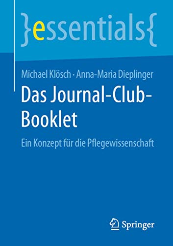 Das Journal-Club-Booklet: Ein Konzept für die Pflegewissenschaft (essentials) von Springer