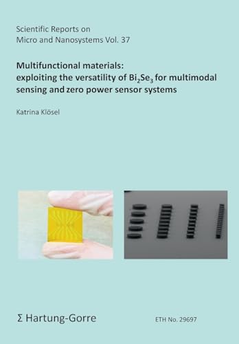 Multifunctional materials: exploiting the versatility of Bi2Se3 for multimodal sensing and zero power sensor systems (Scientific Reports on Micro and Nanosystems) von Hartung-Gorre