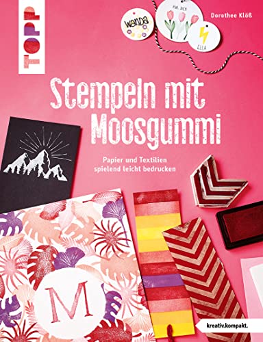 Stempeln mit Moosgummi (kreativ.kompakt.): Papier und Textilien spielend leicht bedrucken von Frech