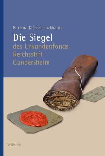 Die Siegel des Urkundenfonds Reichsstift Gandersheim (Veröffentlichungen der Historischen Kommission für Niedersachsen und Bremen) von Wallstein Verlag