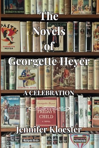 The Novels of Georgette Heyer – A Celebration von Overlord Publishing