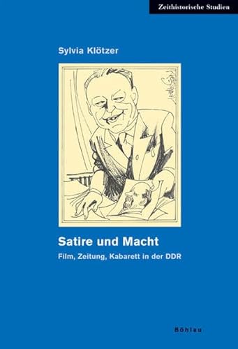 Satire und Macht. Film, Zeitung, Kabarett in der DDR (Zeithistorische Studien, Band 30)