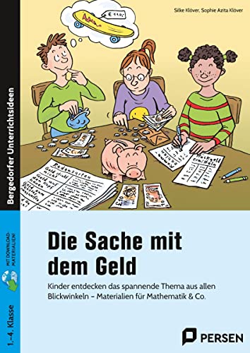 Die Sache mit dem Geld: Kinder entdecken das spannende Thema aus allen Blickwinkeln - Materialien für Mathematik & Co. (1. bis 4. Klasse)