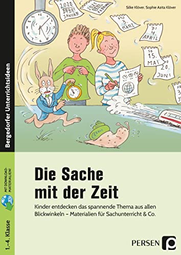 Die Sache mit der Zeit: Kinder entdecken das spannende Thema aus allen Blickwinkeln - Materialien für Sachunterricht & Co. (1. bis 4. Klasse)