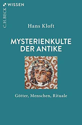 Mysterienkulte der Antike: Götter, Menschen, Rituale (Beck'sche Reihe)