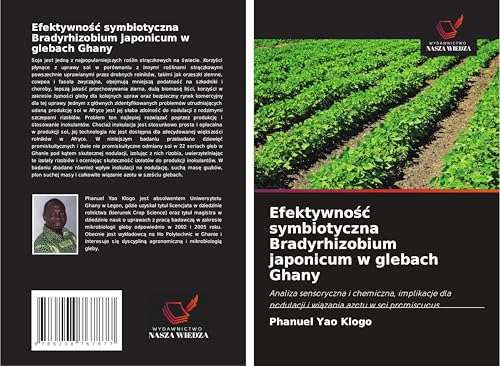 Efektywno¿¿ symbiotyczna Bradyrhizobium japonicum w glebach Ghany: Analiza sensoryczna i chemiczna, implikacje dla nodulacji i wi¿zania azotu w soi promiscuous von Wydawnictwo Nasza Wiedza