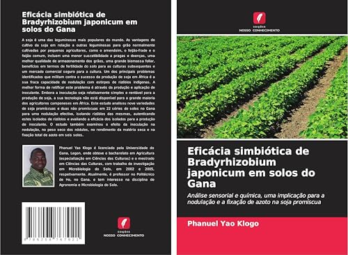 Eficácia simbiótica de Bradyrhizobium japonicum em solos do Gana: Análise sensorial e química, uma implicação para a nodulação e a fixação de azoto na soja promíscua von Edições Nosso Conhecimento