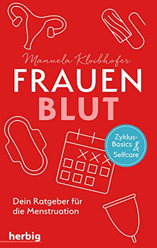 Frauenblut: Dein Ratgeber für die Menstruation
