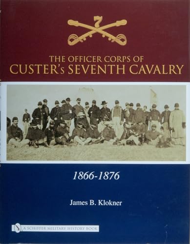 The Officer Corps of Custer's Seventh Cavalry, 1866-1876
