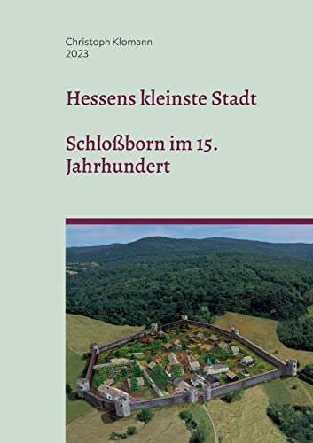 Hessens kleinste Stadt: Schloßborn im 15. Jahrhundert von Books on Demand