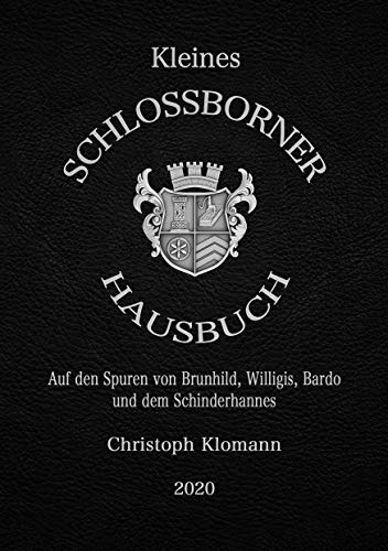 Kleines Schloßborner Hausbuch: Auf den Spuren von Brunhild, Willigis, Bardo und dem Schinderhannes von Books on Demand