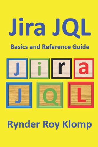 Jira JQL Basics and Reference Guide: Everything you wanted to know about Jira Query Language but were afraid to ask! von KlompRS Publishing