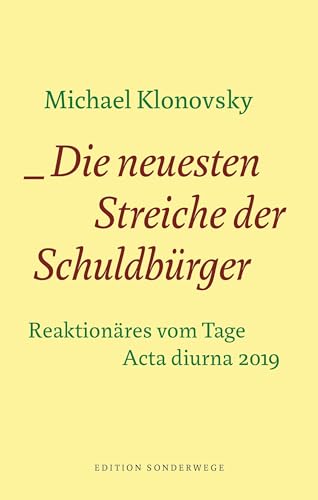 Die neuesten Streiche der Schuldbürger: Reaktionäres vom Tage. Acta diurna 2019 (Edition Sonderwege bei Manuscriptum) von Manuscriptum