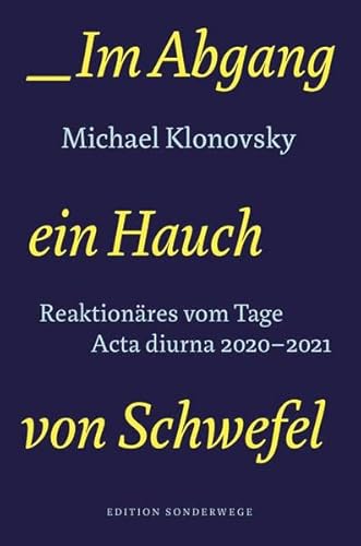Im Abgang ein Hauch von Schwefel: Reaktionäres vom Tage. Acta diurna 2020-2021 (Edition Sonderwege bei Manuscriptum)