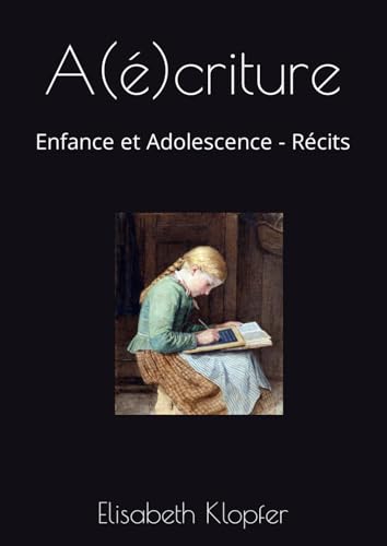A(é)criture: Enfance et Adolescence - Récits