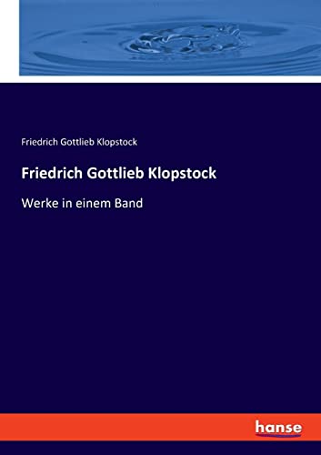 Friedrich Gottlieb Klopstock: Werke in einem Band von hansebooks