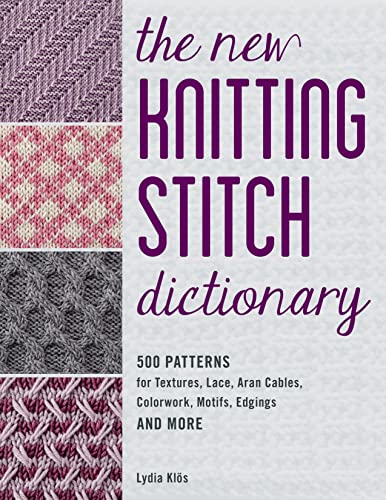 The New Knitting Stitch Dictionary: 500 Patterns for Textures, Lace, Aran Cables, Colorwork, Motifs, Edgings and More von Stackpole Books