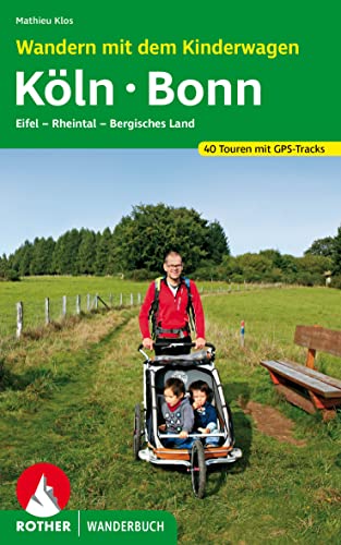 Wandern mit dem Kinderwagen Köln - Bonn: Eifel, Rheintal, Bergisches Land. 40 Touren mit GPS-Tracks (Rother Wanderbuch) von Rother Bergverlag