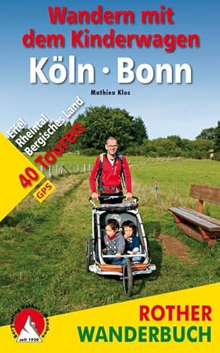 Wandern mit dem Kinderwagen Köln - Bonn: Eifel, Rheintal, Bergisches Land. 40 Touren. Mit GPS-Daten (Rother Wanderbuch)