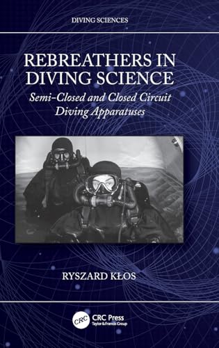 Rebreathers In Diving Science: Semi-closed and Closed Circuit Diving Apparatuses von CRC Press