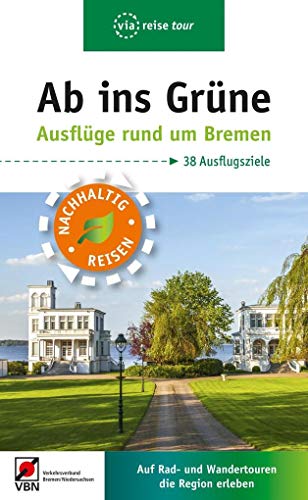 Ab ins Grüne – Ausflüge rund um Bremen: Auf Rad- und Wandertouren die Region erleben Ab ins Grüne – Ausflüge rund um Bremen: Auf Rad- und Wandertouren die Region erleben