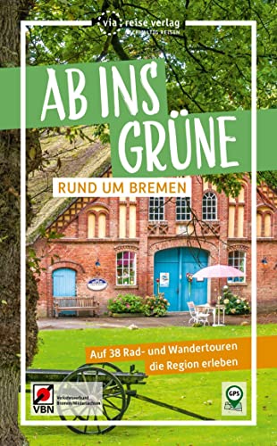 Ab ins Grüne – Rund um Bremen: Auf 38 Rad- und Wandertouren die Region erleben: Auf 42 Rad- und Wandertouren die Region erleben