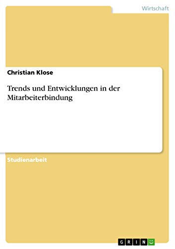 Trends und Entwicklungen in der Mitarbeiterbindung Trends und Entwicklungen in der Mitarbeiterbindung